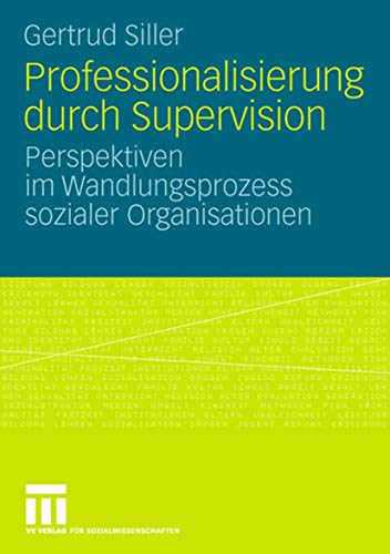 Professionalisierung durch Supervision: Perspektiven im Wandlungsprozess sozialer Organisationen