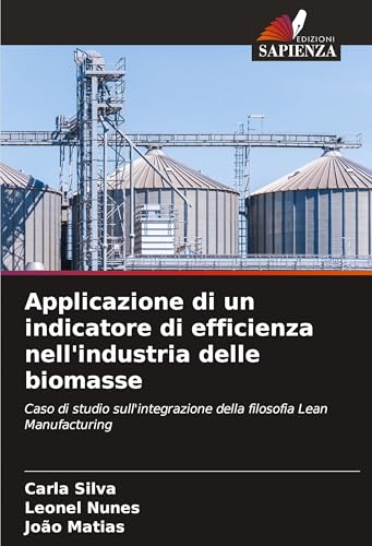 Applicazione di un indicatore di efficienza nell'industria delle biomasse: Caso di studio sull'integrazione della filosofia Lean Manufacturing von Edizioni Sapienza