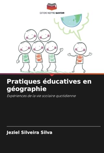 Pratiques éducatives en géographie: Expériences de la vie scolaire quotidienne von Editions Notre Savoir