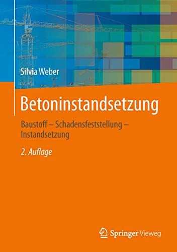 Betoninstandsetzung: Baustoff - Schadensfeststellung - Instandsetzung von Springer Vieweg
