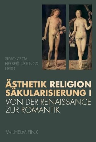 Ästhetik, Religion, Säkularisation I: Von der Renaissance zur Romantik von Fink (Wilhelm)