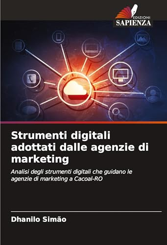 Strumenti digitali adottati dalle agenzie di marketing: Analisi degli strumenti digitali che guidano le agenzie di marketing a Cacoal-RO von Edizioni Sapienza