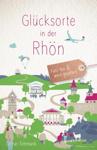 Glücksorte in der Rhön: Fahr hin & werd glücklich von Droste Verlag