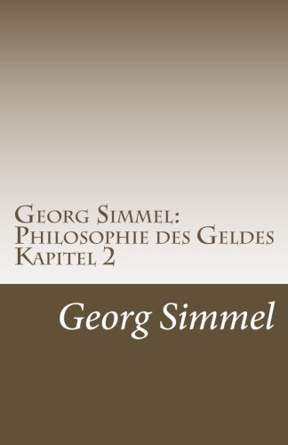Georg Simmel: Philosophie des Geldes: 2. Kapitel (Analytischer Teil): Der Substanzwert des Geldes. von CreateSpace Independent Publishing Platform