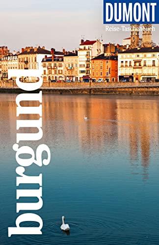 DuMont Reise-Taschenbuch Reiseführer Burgund: Reiseführer plus Reisekarte. Mit individuellen Autorentipps und vielen Touren. von DUMONT REISEVERLAG
