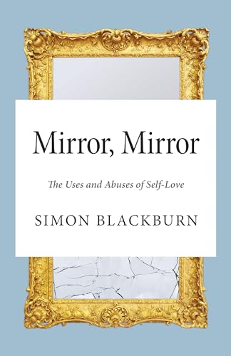 Mirror, Mirror: The Uses and Abuses of Self-Love von Princeton University Press
