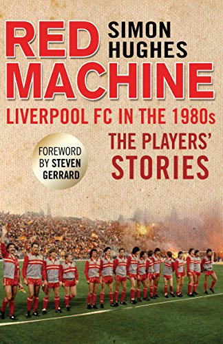 Red Machine: Liverpool FC in the '80s: The Players' Stories von Mainstream Publishing