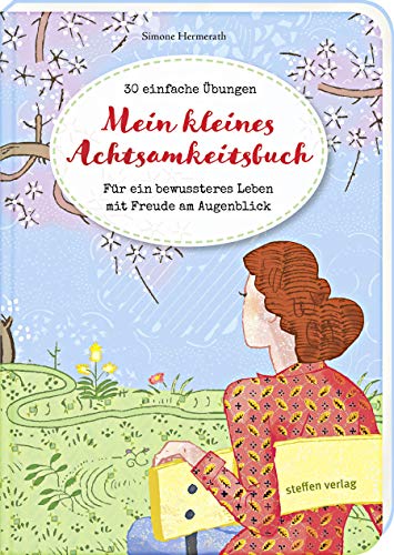 Mein kleines Achtsamkeitsbuch: 30 einfache Übungen - Für ein bewussteres Leben mit Freude am Augenblick von Steffen Verlag