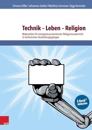 Technik - Leben - Religion: Materialien für kompetenzorientierten Religionsunterricht in technischen Ausbildungsgängen (RU praktisch - Berufliche Schulen) von Vandenhoeck and Ruprecht