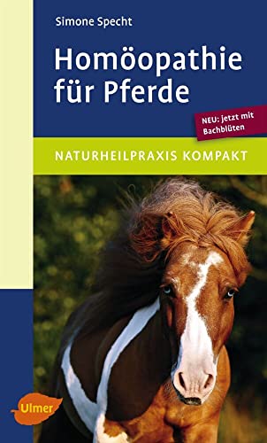 Homöopathie für Pferde: Neu: jetzt mit Bachblüten von Ulmer Eugen Verlag