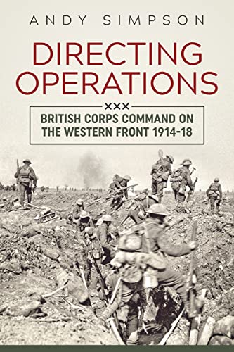 Directing Operations: British Corps Command on the Western Front 1914-18 von Helion & Company