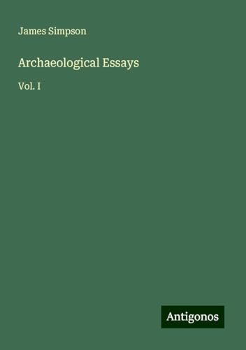 Archaeological Essays: Vol. I von Antigonos Verlag