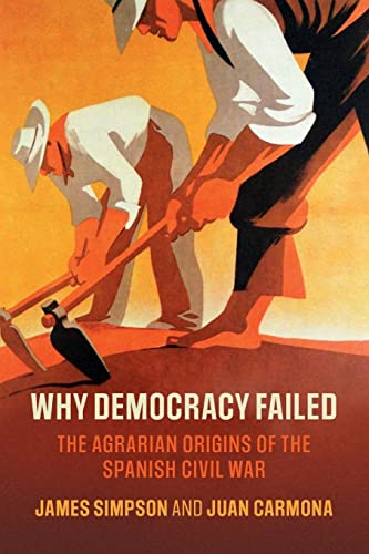 Why Democracy Failed: The Agrarian Origins of the Spanish Civil War (Cambridge Studies in Economic History)