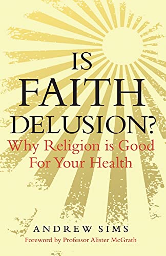 Is Faith Delusion?: Why Religion is Good For Your Health
