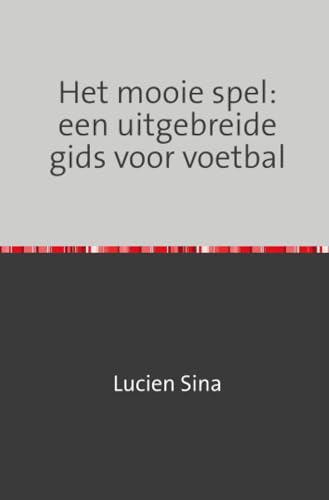 Het mooie spel: een uitgebreide gids voor voetbal von epubli