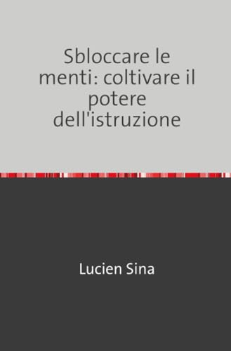 Sbloccare le menti: coltivare il potere dell'istruzione von epubli