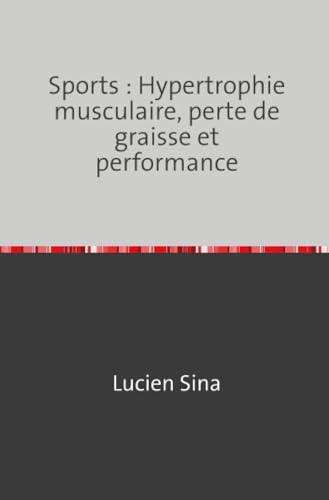 Sports: Hypertrophie musculaire, perte de graisse et performance von epubli