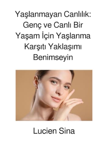 Yaşlanmayan Canlılık: Genç ve Canlı Bir Yaşam İçin Yaşlanma Karşıtı Yaklaşımı Benimseyin von epubli