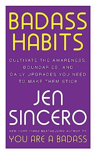 Badass Habits: Cultivate the Awareness, Boundaries, and Daily Upgrades You Need to Make Them Stick: #1 New York Times best-selling author of You Are A Badass