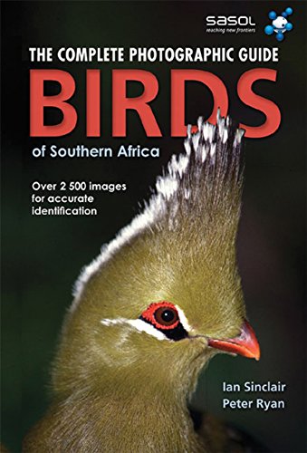 Birds of Southern Africa: The Complete Photographic Guide: Complete Photographic Field Guide