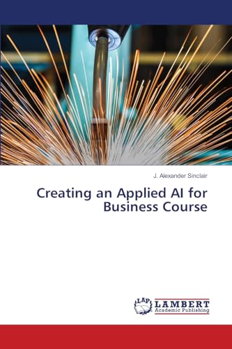 Creating an Applied AI for Business Course: DE von LAP LAMBERT Academic Publishing