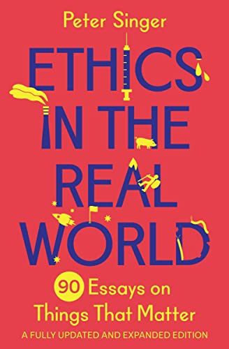 Ethics in the Real World: 90 Essays on Things That Matter - A Fully Updated and Expanded Edition von Princeton Univers. Press