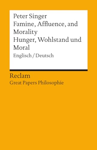 Famine, Affluence, and Morality / Hunger, Wohlstand und Moral: Englisch/Deutsch. [Great Papers Philosophie] (Reclams Universal-Bibliothek)