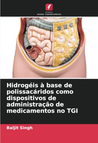 Hidrogéis à base de polissacáridos como dispositivos de administração de medicamentos no TGI von Edições Nosso Conhecimento