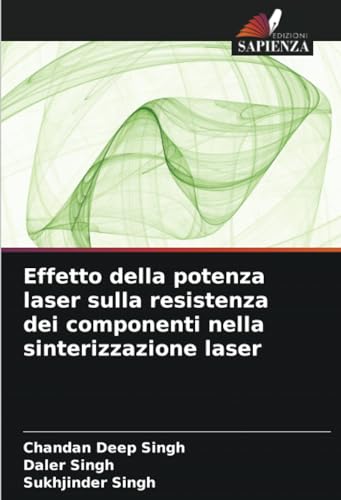 Effetto della potenza laser sulla resistenza dei componenti nella sinterizzazione laser von Edizioni Sapienza
