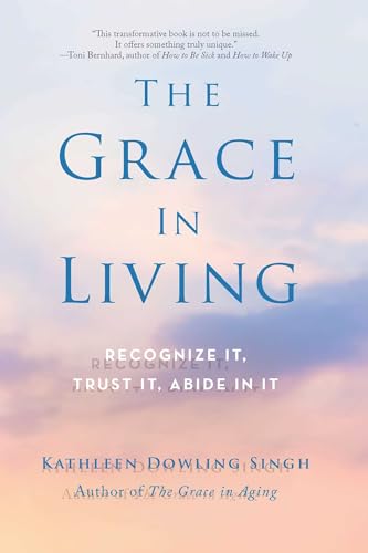 The Grace in Living: Recognize It, Trust It, Abide in It