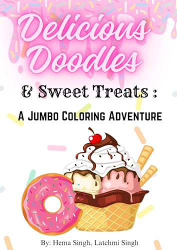 Delicious Doodles & Sweet Treats: A Jumbo Coloring Adventure