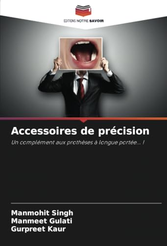 Accessoires de précision: Un complément aux prothèses à longue portée... ! von Editions Notre Savoir