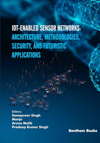 IoT-enabled Sensor Networks: Architecture, Methodologies, Security, and Futuristic Applications von Bentham Science Publishers