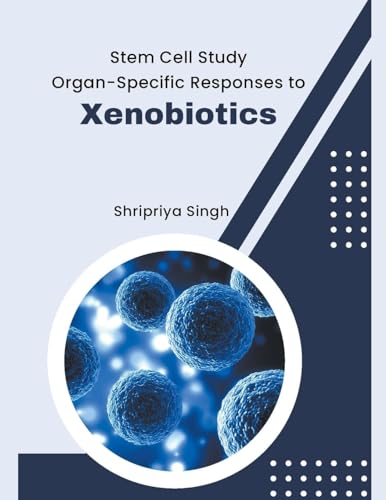 Stem Cell Study Organ-Specific Responses to Xenobiotics von Mohammed Abdul Malik