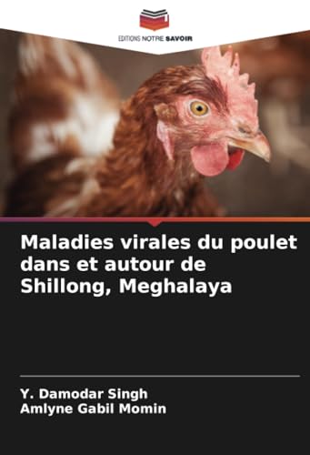 Maladies virales du poulet dans et autour de Shillong, Meghalaya von Editions Notre Savoir