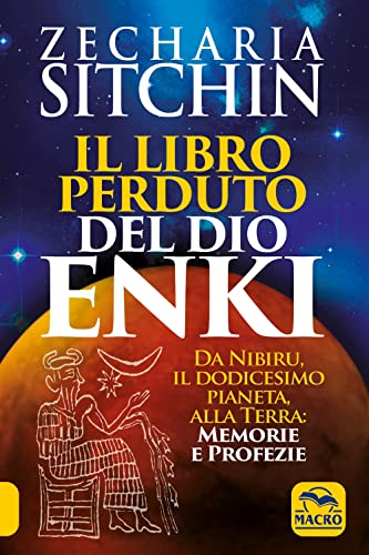 Il libro perduto del dio Enki. Da Nibiru, il dodicesimo pianeta, alla terra: memorie e profezie (Antiche conoscenze) von Macro Edizioni