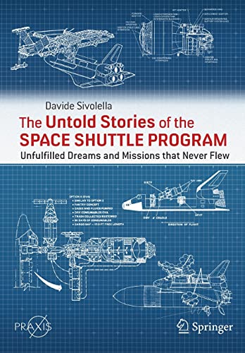 The Untold Stories of the Space Shuttle Program: Unfulfilled Dreams and Missions that Never Flew (Space Exploration)