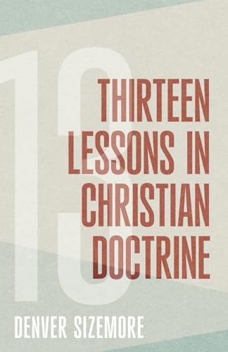 Thirteen Lessons in Christian Doctrine von College Press Publishing Company, Incorporated