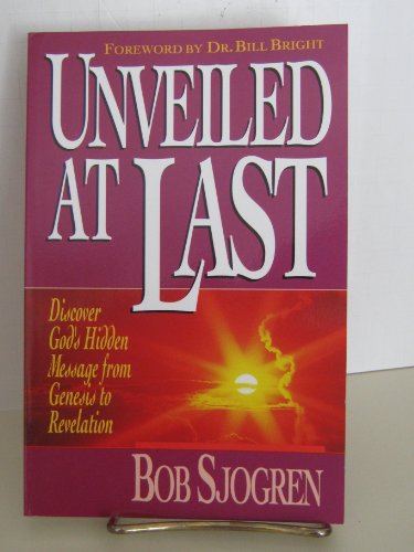 Unveiled at Last: Discover God's Hidden Message from Genesis to Revelation