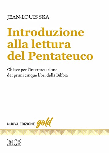 Introduzione alla lettura del Pentateuco. Chiavi per l'interpretazione dei primi cinque libri della Bibbia. Nuova ediz. (Gold)