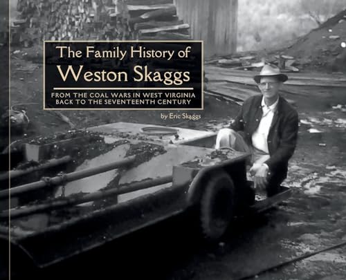 The Family History of Weston Skaggs: From the Coal Wars in West Virginia Back to the Seventeenth Century (MR) von IngramSpark