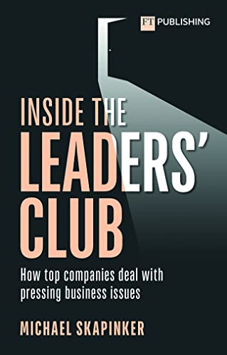 Inside the Leaders' Club: How Top Companies Deal With Pressing Business Issues von FT Publishing International