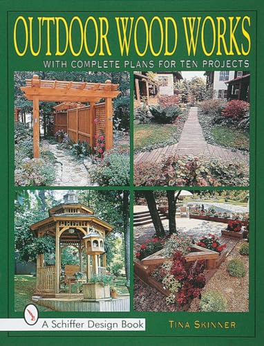 Outdoor Wood Works: With Complete Plans for Ten Projects (Schiffer Design Book)