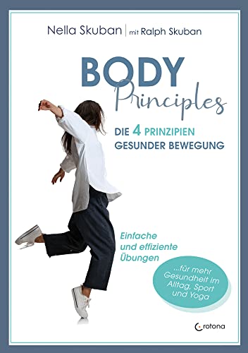 Body-Principles: Die 4 Prinzipien gesunder Bewegung - Einfache und effiziente Übungen für Alltag, Beruf, Yoga und Sport von Crotona Verlag GmbH