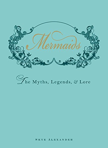 Mermaids: The Myths, Legends, and Lore von Adams Media