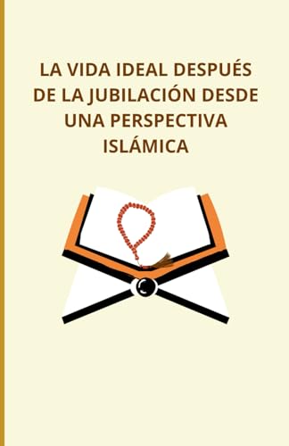 La vida ideal después de la jubilación desde una perspectiva islámica von Independently published