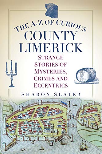 The A-Z of Curious County Limerick: Strange Stories of Mysteries, Crimes and Eccentrics von The History Press