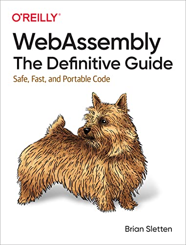 Webassembly: The Definitive Guide: Safe, Fast, and Portable Code von O'Reilly Media