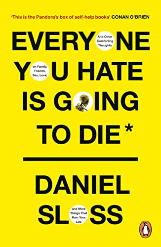 Everyone You Hate is Going to Die: And Other Comforting Thoughts on Family, Friends, Sex, Love, and More Things That Ruin Your Life von Penguin