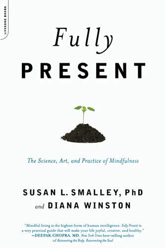 Fully Present: The Science, Art, and Practice of Mindfulness